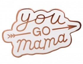 You Go Mama - Enamel Pin